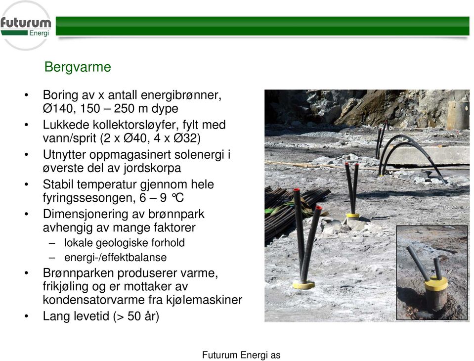 fyringssesongen, 6 9 C Dimensjonering av brønnpark avhengig av mange faktorer lokale geologiske forhold