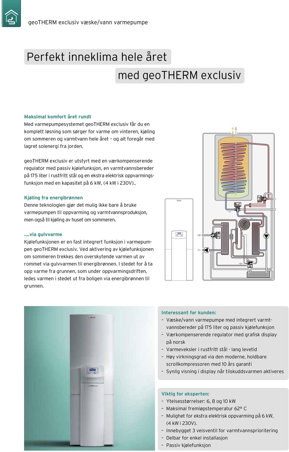 pump motor geotherm exclusiv er utstyrt med en værkompenserende regulator med passiv kjølefunksjon, en varmtvannsbereder på 175 liter i rustfritt stål og en ekstra elektrisk oppvarmingsfunksjon med