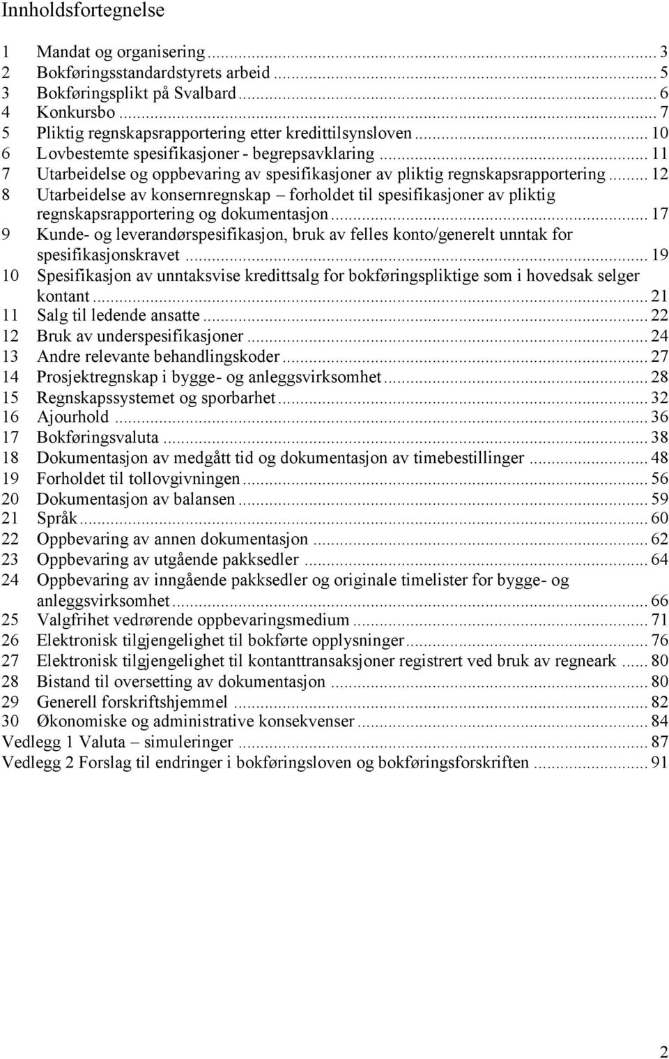 .. 12 8 Utarbeidelse av konsernregnskap forholdet til spesifikasjoner av pliktig regnskapsrapportering og dokumentasjon.