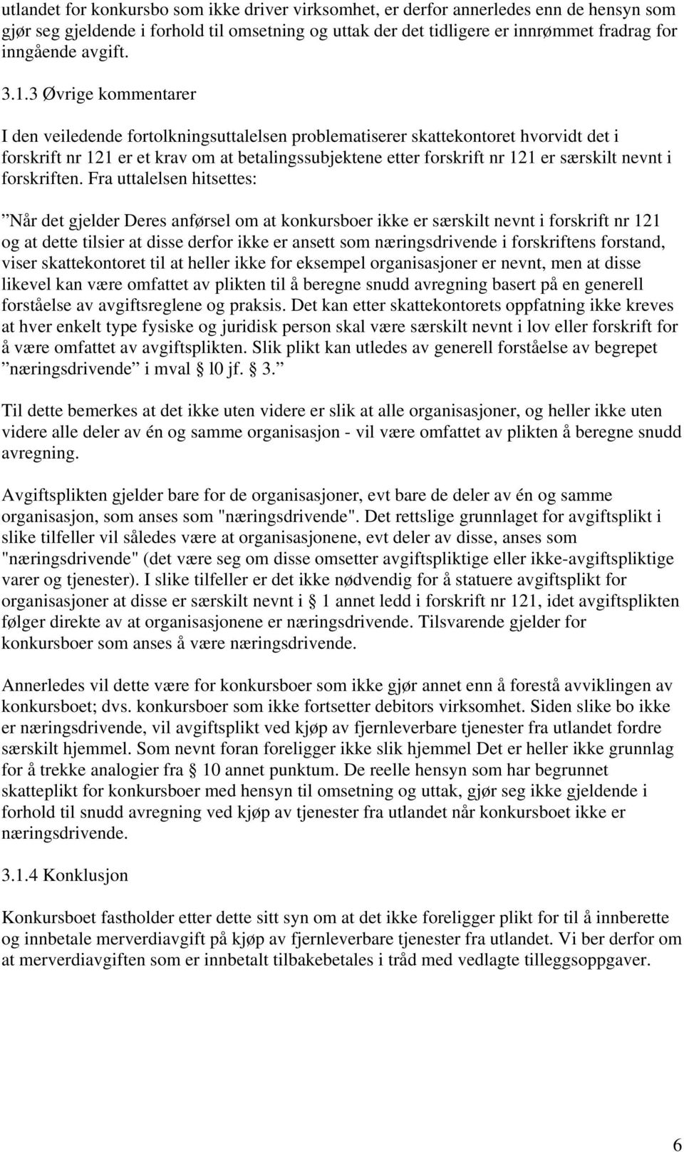 3 Øvrige kommentarer I den veiledende fortolkningsuttalelsen problematiserer skattekontoret hvorvidt det i forskrift nr 121 er et krav om at betalingssubjektene etter forskrift nr 121 er særskilt