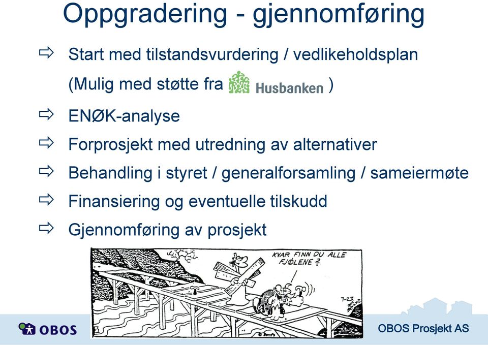 med utredning av alternativer Behandling i styret /