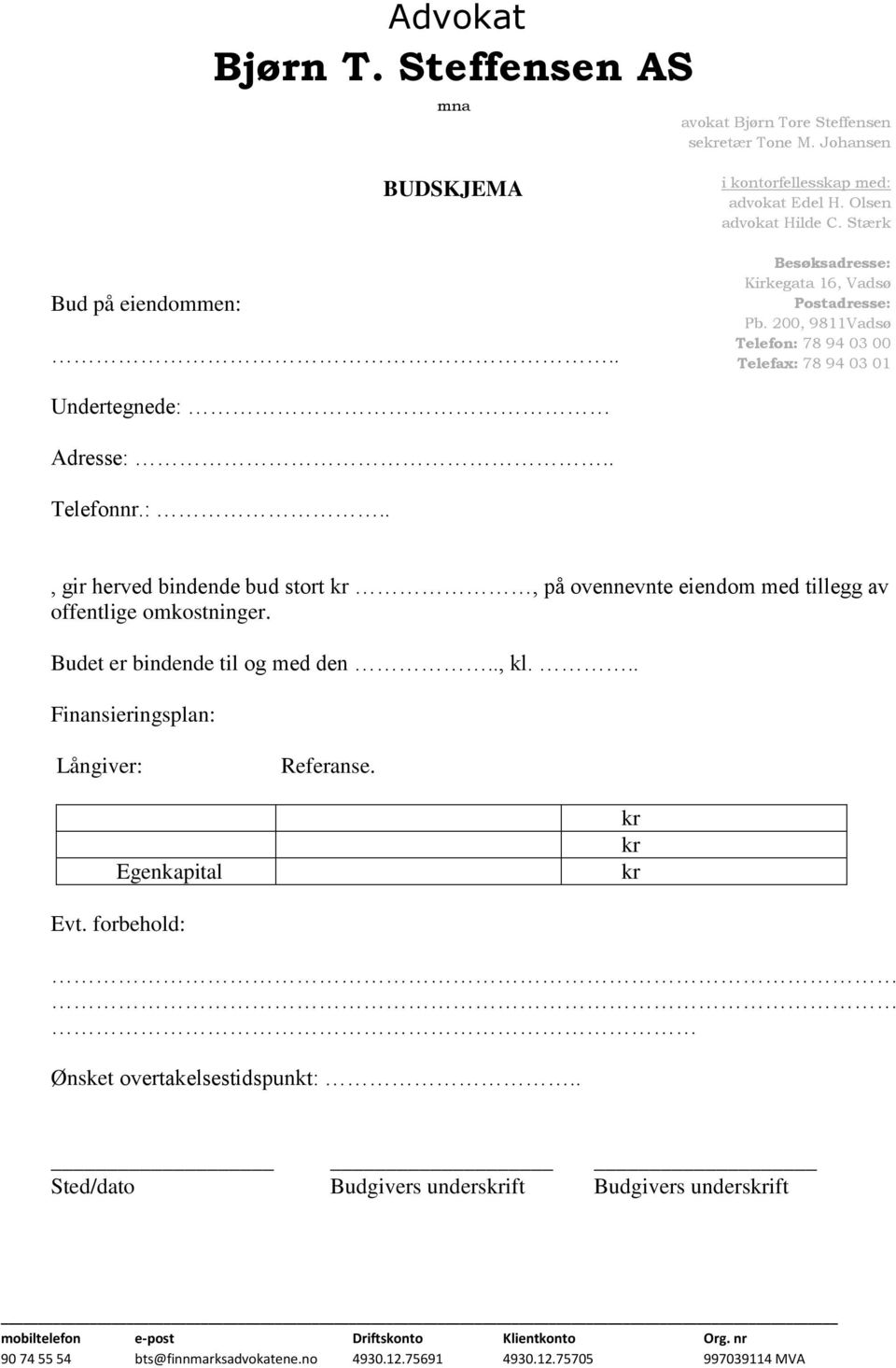 Budet er bindende til og med den.., kl... Finansieringsplan: Långiver: Referanse. Egenkapital kr kr kr Evt. forbehold: Ønsket overtakelsestidspunkt:.