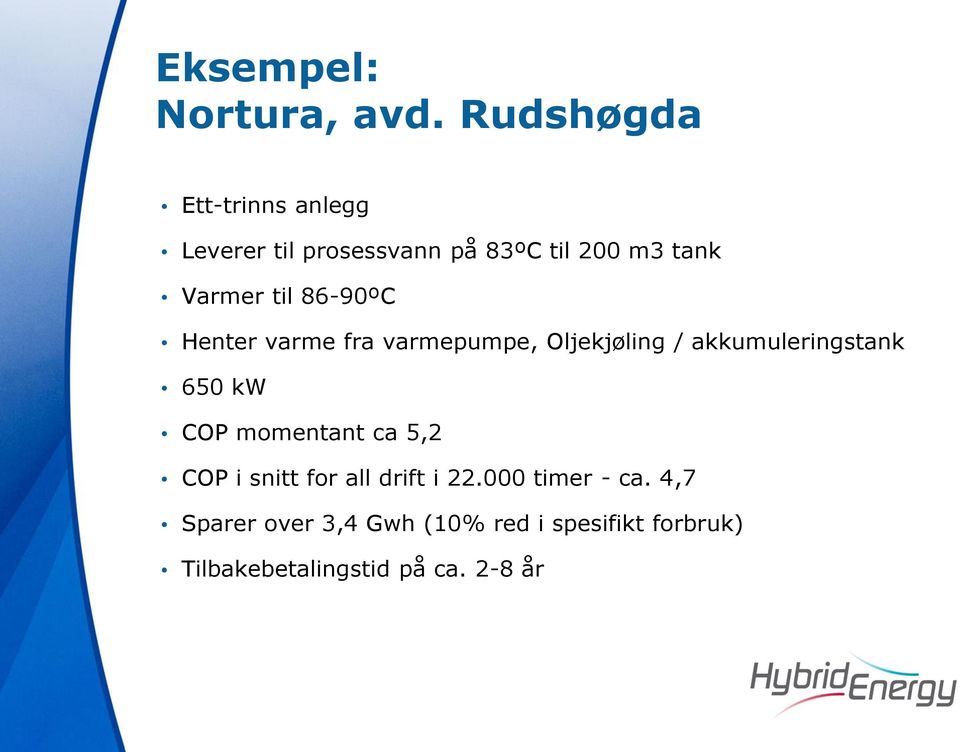 til 86-90ºC Henter varme fra varmepumpe, Oljekjøling / akkumuleringstank 650 kw COP