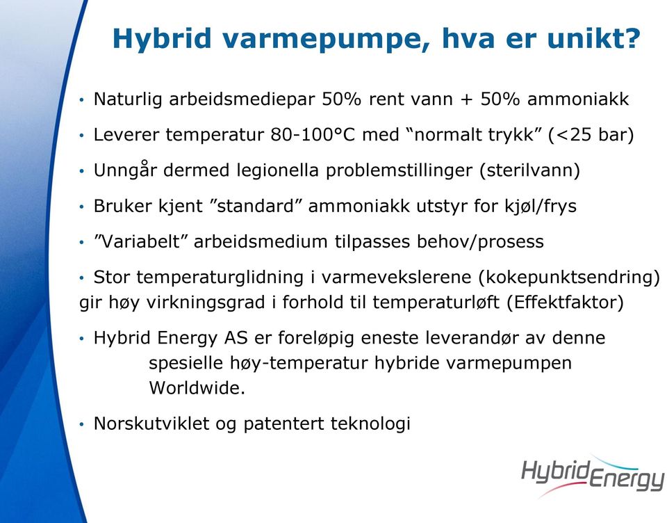 problemstillinger (sterilvann) Bruker kjent standard ammoniakk utstyr for kjøl/frys Variabelt arbeidsmedium tilpasses behov/prosess Stor