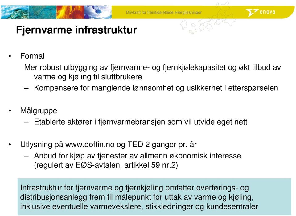 no og TED 2 ganger pr. år Anbud for kjøp av tjenester av allmenn økonomisk interesse (regulert av EØS-avtalen, artikkel 59 nr.