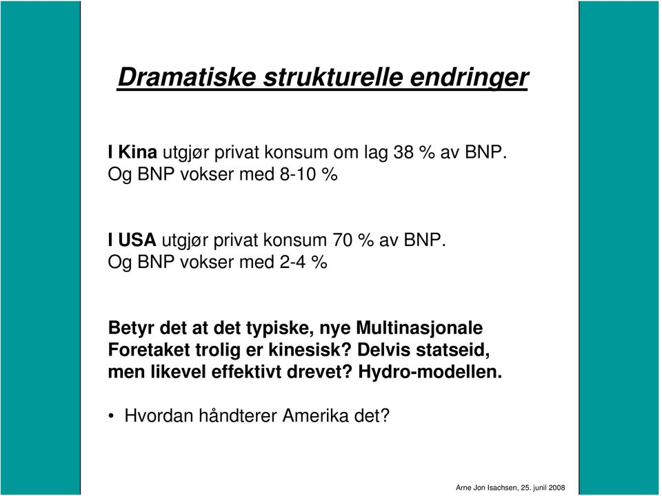 Og BNP vokser med 2-4 % Betyr det at det typiske, nye Multinasjonale Foretaket trolig er