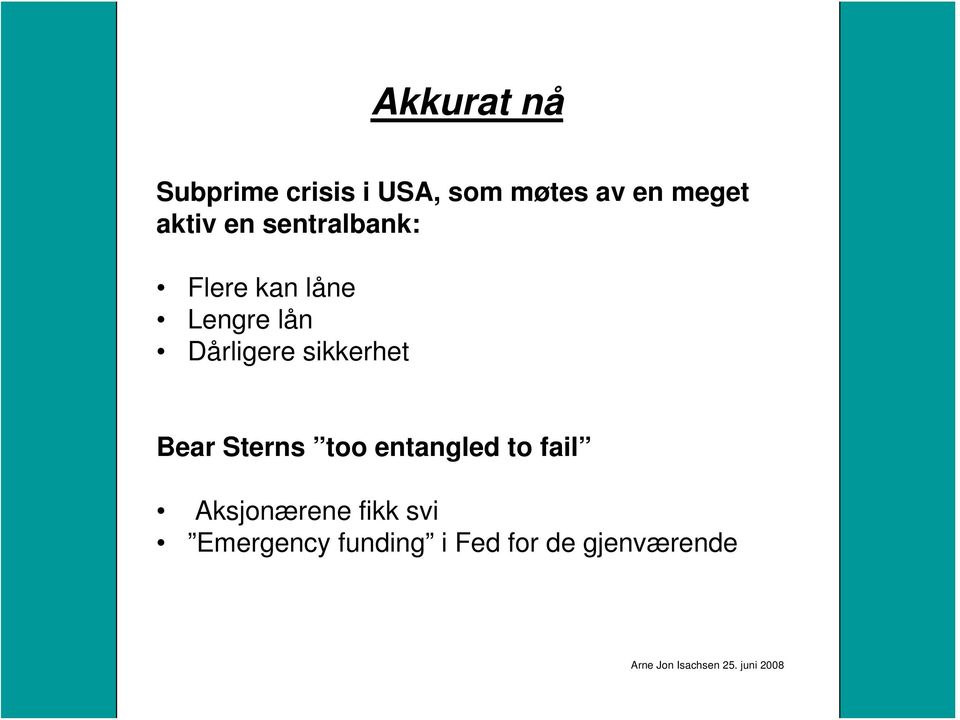 Bear Sterns too entangled to fail Aksjonærene fikk svi