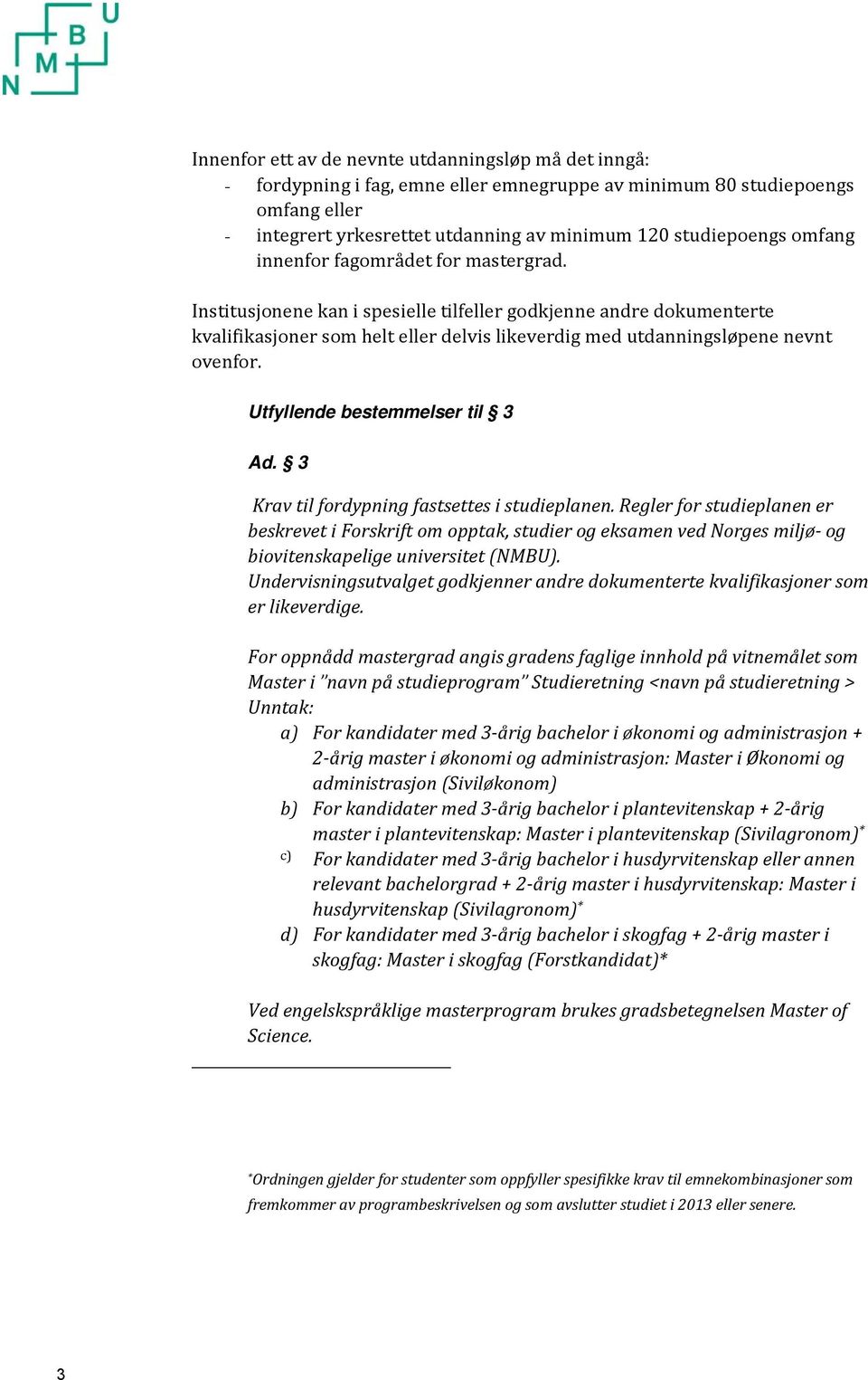 Utfyllende bestemmelser til 3 Ad. 3 Krav til fordypning fastsettes i studieplanen.