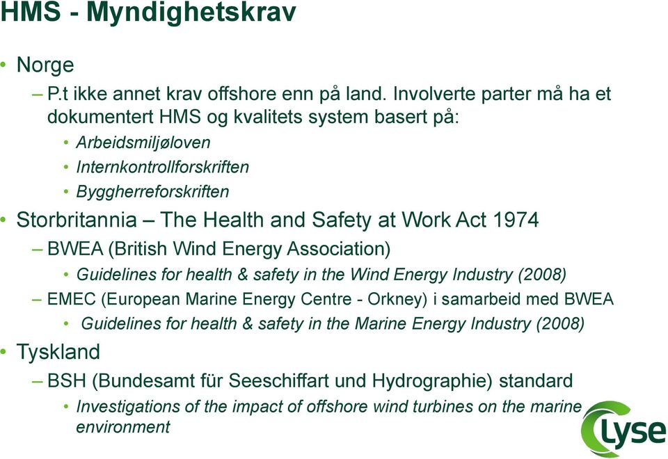Health and Safety at Work Act 1974 BWEA (British Wind Energy Association) Guidelines for health & safety in the Wind Energy Industry (2008) EMEC (European Marine