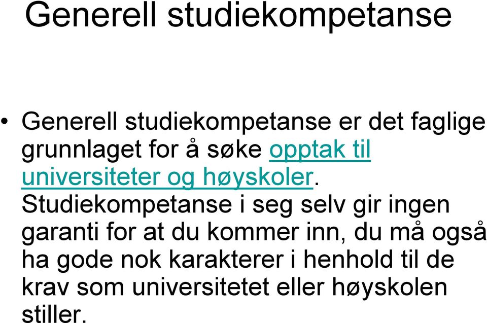 Studiekompetanse i seg selv gir ingen garanti for at du kommer inn, du må