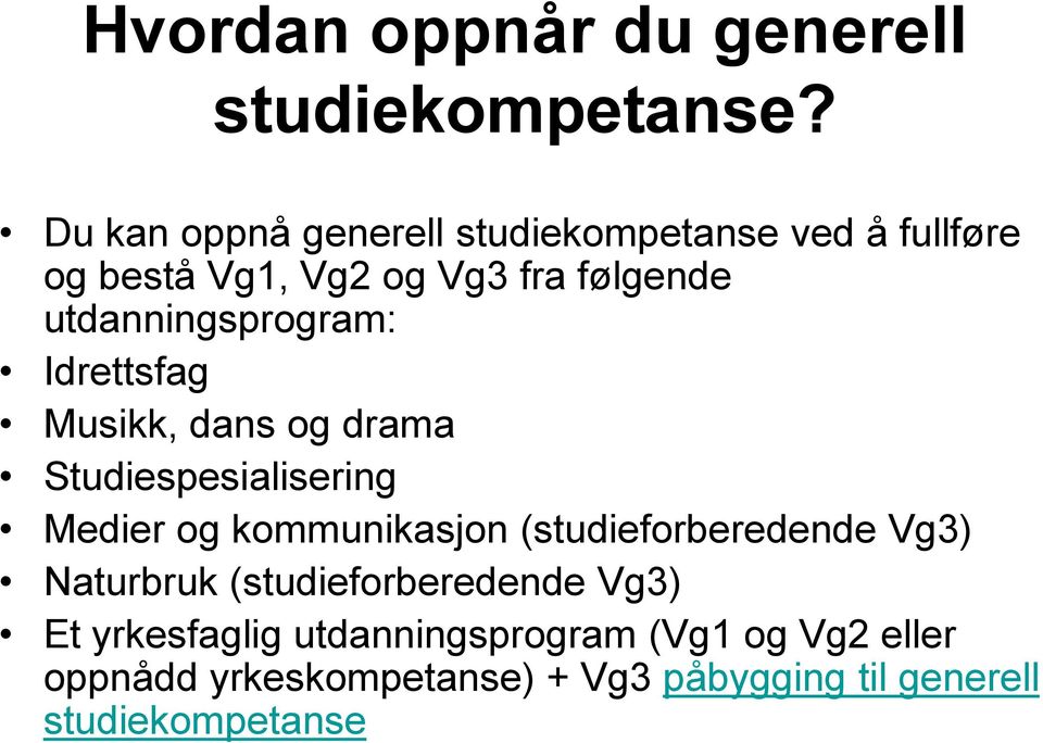 utdanningsprogram: Idrettsfag Musikk, dans og drama Studiespesialisering Medier og kommunikasjon