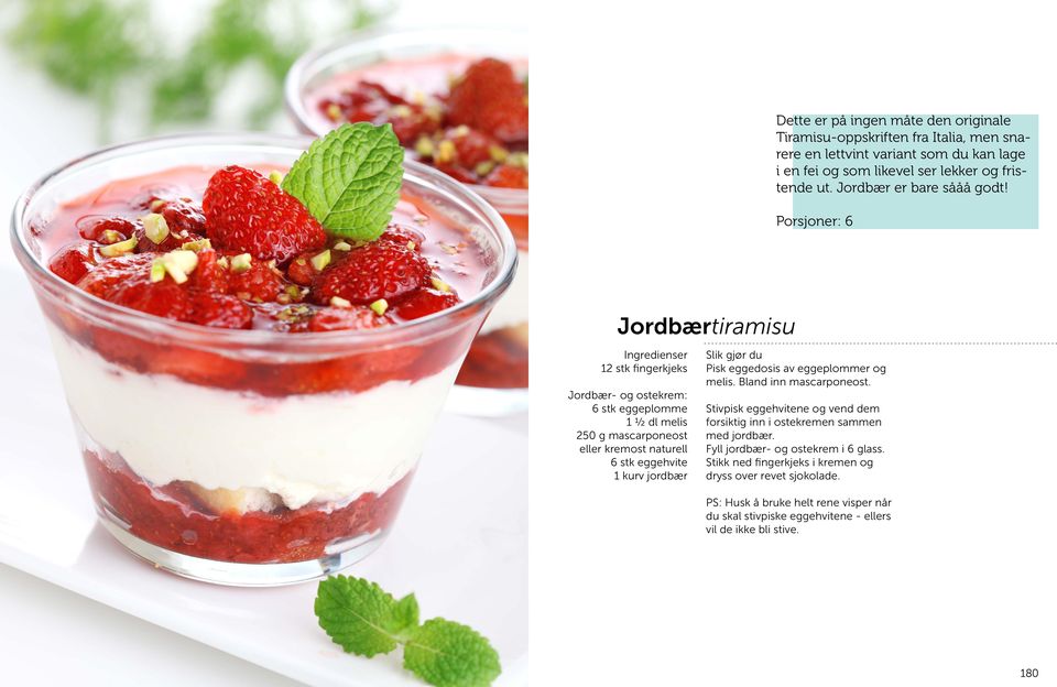 Porsjoner: 6 Jordbærtiramisu Ingredienser 12 stk fingerkjeks Jordbær- og ostekrem: 6 stk eggeplomme 1 ½ dl melis 250 g mascarponeost eller kremost naturell 6 stk eggehvite 1 kurv