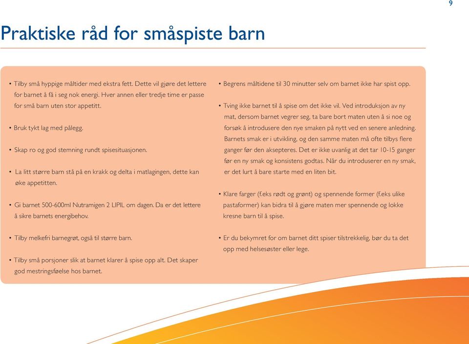 La litt større barn stå på en krakk og delta i matlagingen, dette kan øke appetitten. Gi barnet 500-600ml Nutramigen 2 LIPIL om dagen. Da er det lettere å sikre barnets energibehov.