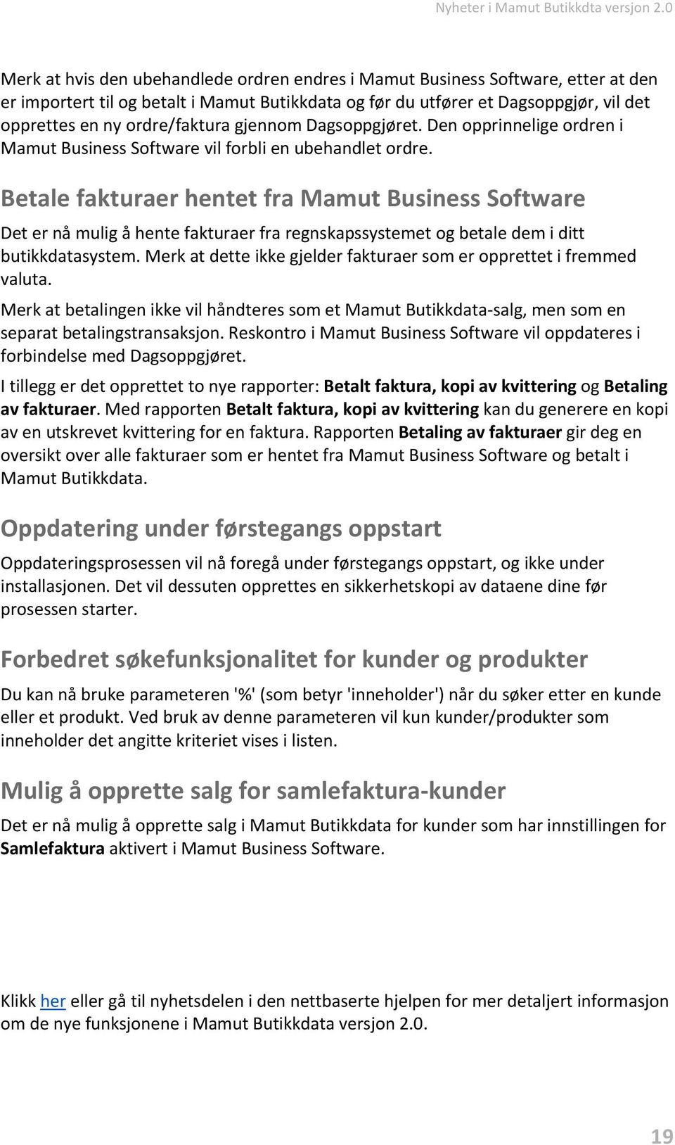 ordre/faktura gjennom Dagsoppgjøret. Den opprinnelige ordren i Mamut Business Software vil forbli en ubehandlet ordre.