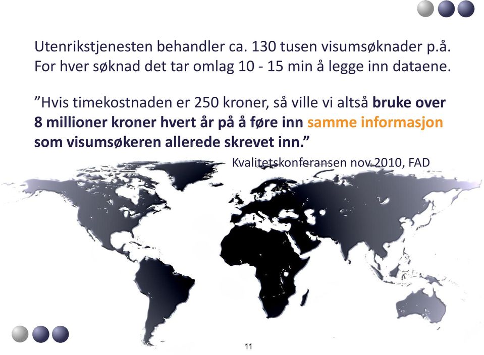 Hvis timekostnaden er 250 kroner, så ville vi altså bruke over 8 millioner