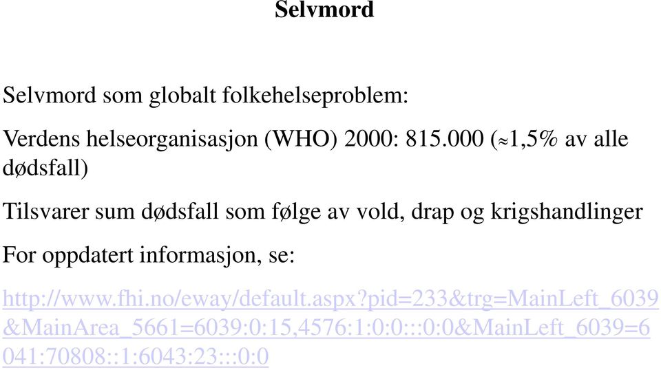 krigshandlinger For oppdatert informasjon, se: http://www.fhi.no/eway/default.aspx?