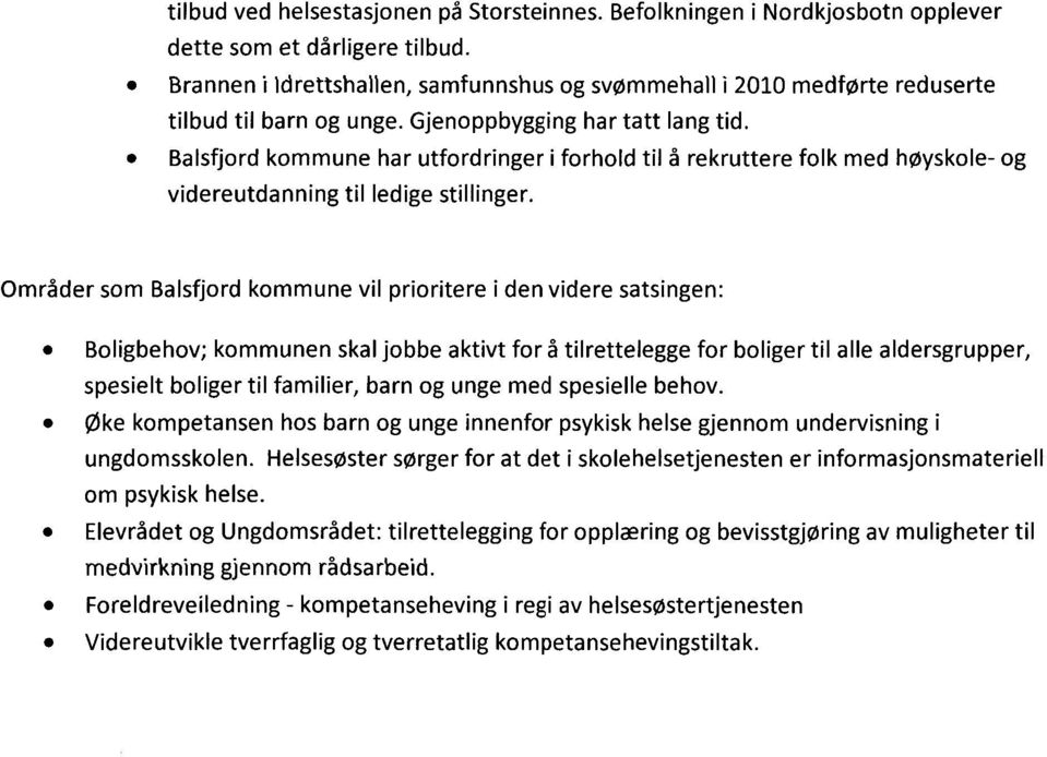 Balsfjord kommune har utfordringer i forhold til å rekruttere folk med høyskole- og videreutdanning til ledige stillinger.