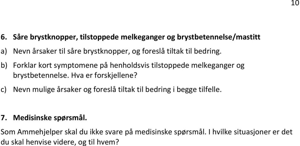 Hva er forskjellene? c) Nevn mulige årsaker og foreslå tiltak til bedring i begge tilfelle. 7. Medisinske spørsmål.