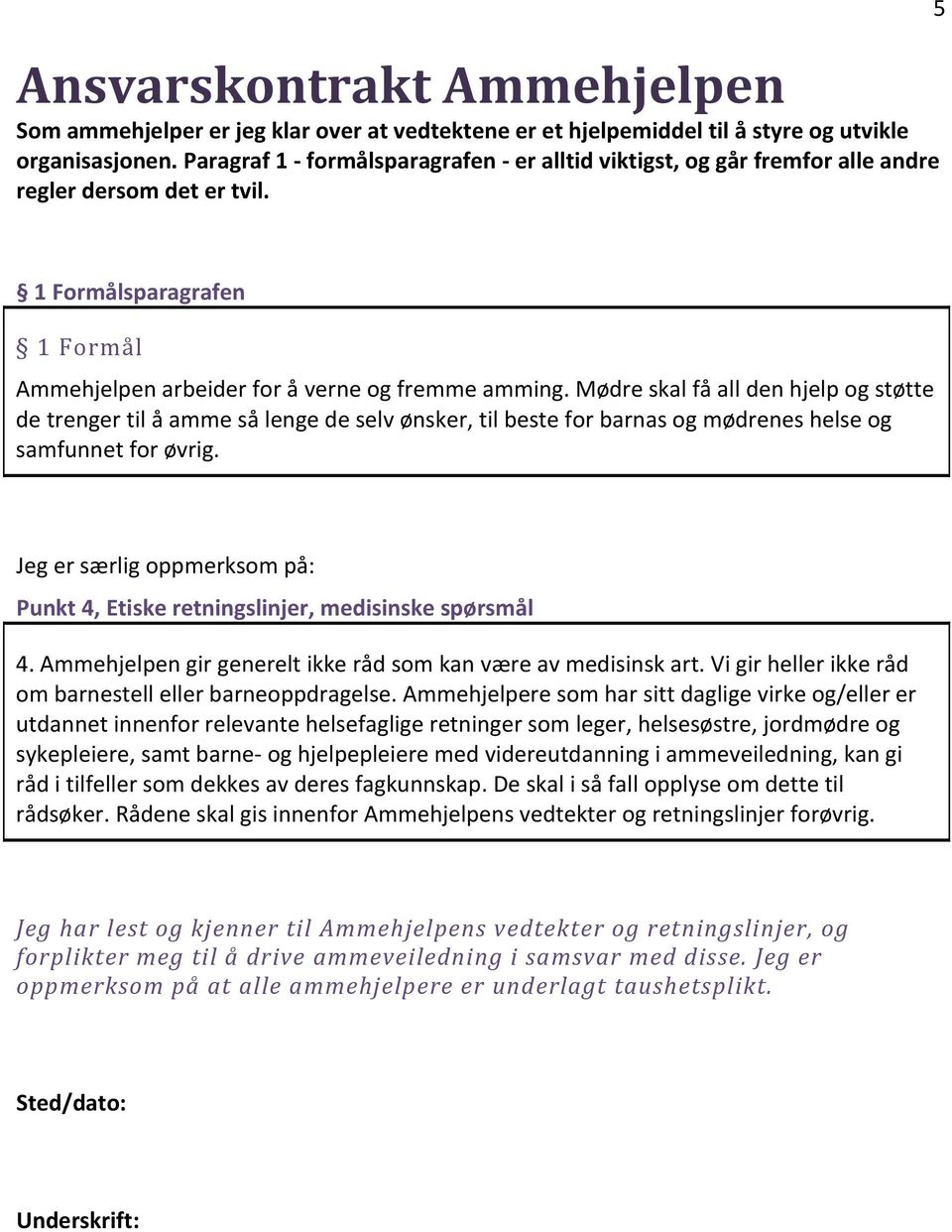 Mødre skal få all den hjelp og støtte de trenger til å amme så lenge de selv ønsker, til beste for barnas og mødrenes helse og samfunnet for øvrig.