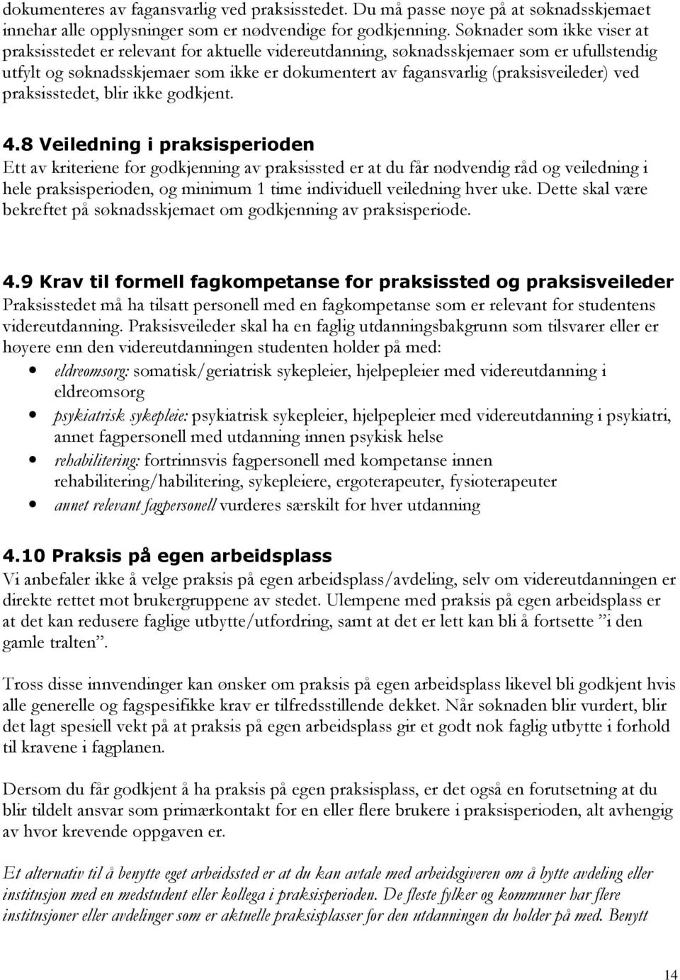 (praksisveileder) ved praksisstedet, blir ikke godkjent. 4.