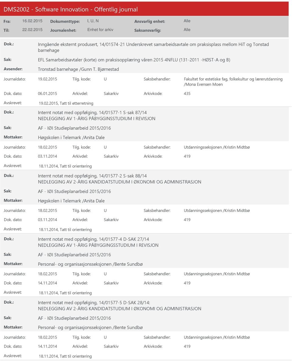 2015, Tatt til etterretning Internt notat med oppfølging, 14/01577-1 S-sak 87/14 NEDLEGGING AV 1-ÅRIG PÅBYGGINSSTDIM I REVISJON AF - IØI Studieplanarbeid 2015/2016 Høgskolen i Telemark /Anita Dale