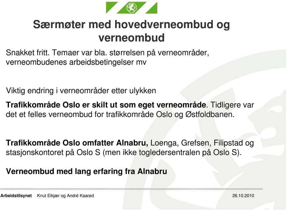 Oslo er skilt ut som eget verneområde. Tidligere var det et felles verneombud for trafikkområde Oslo og Østfoldbanen.