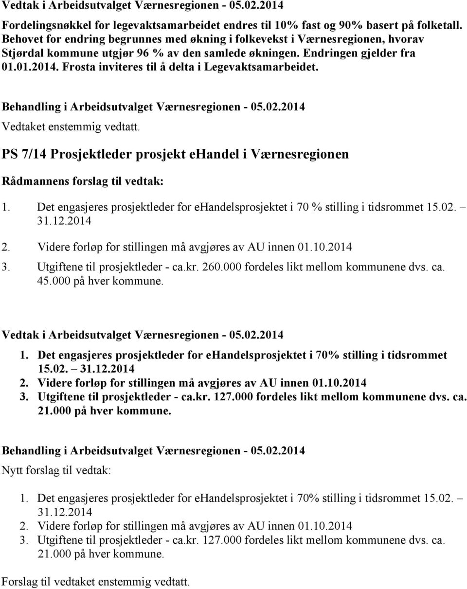 Frosta inviteres til å delta i Legevaktsamarbeidet. Vedtaket enstemmig vedtatt. PS 7/14 Prosjektleder prosjekt ehandel i Værnesregionen Rådmannens forslag til vedtak: 1.