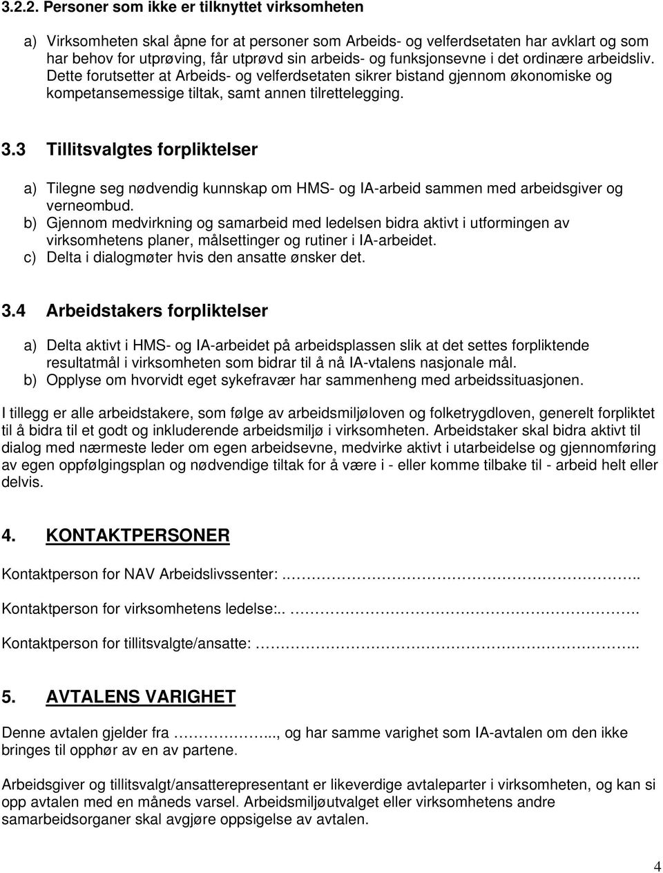 3 Tillitsvalgtes forpliktelser a) Tilegne seg nødvendig kunnskap om HMS- og IA-arbeid sammen med arbeidsgiver og verneombud.