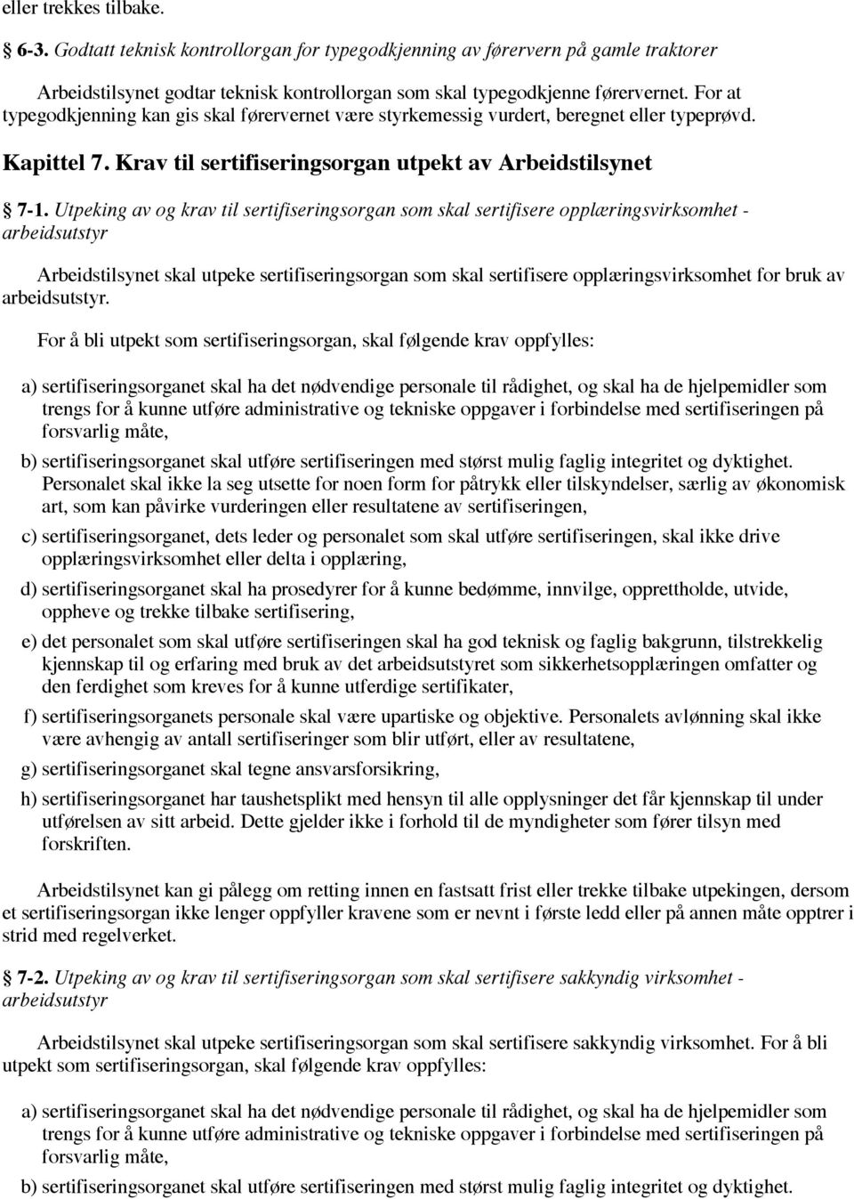 Utpeking av og krav til sertifiseringsorgan som skal sertifisere opplæringsvirksomhet - arbeidsutstyr Arbeidstilsynet skal utpeke sertifiseringsorgan som skal sertifisere opplæringsvirksomhet for