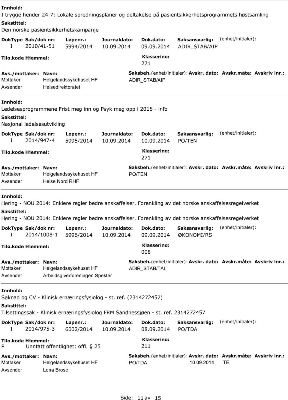 : ADR_STAB/A Helsedirektoratet nnhold: Ledelsesprogrammene Frist meg inn og syk meg opp i 2015 - info Nasjonal ledelsesutvikling 2014/947-4 5995/2014 O/TEN 271 Avs.