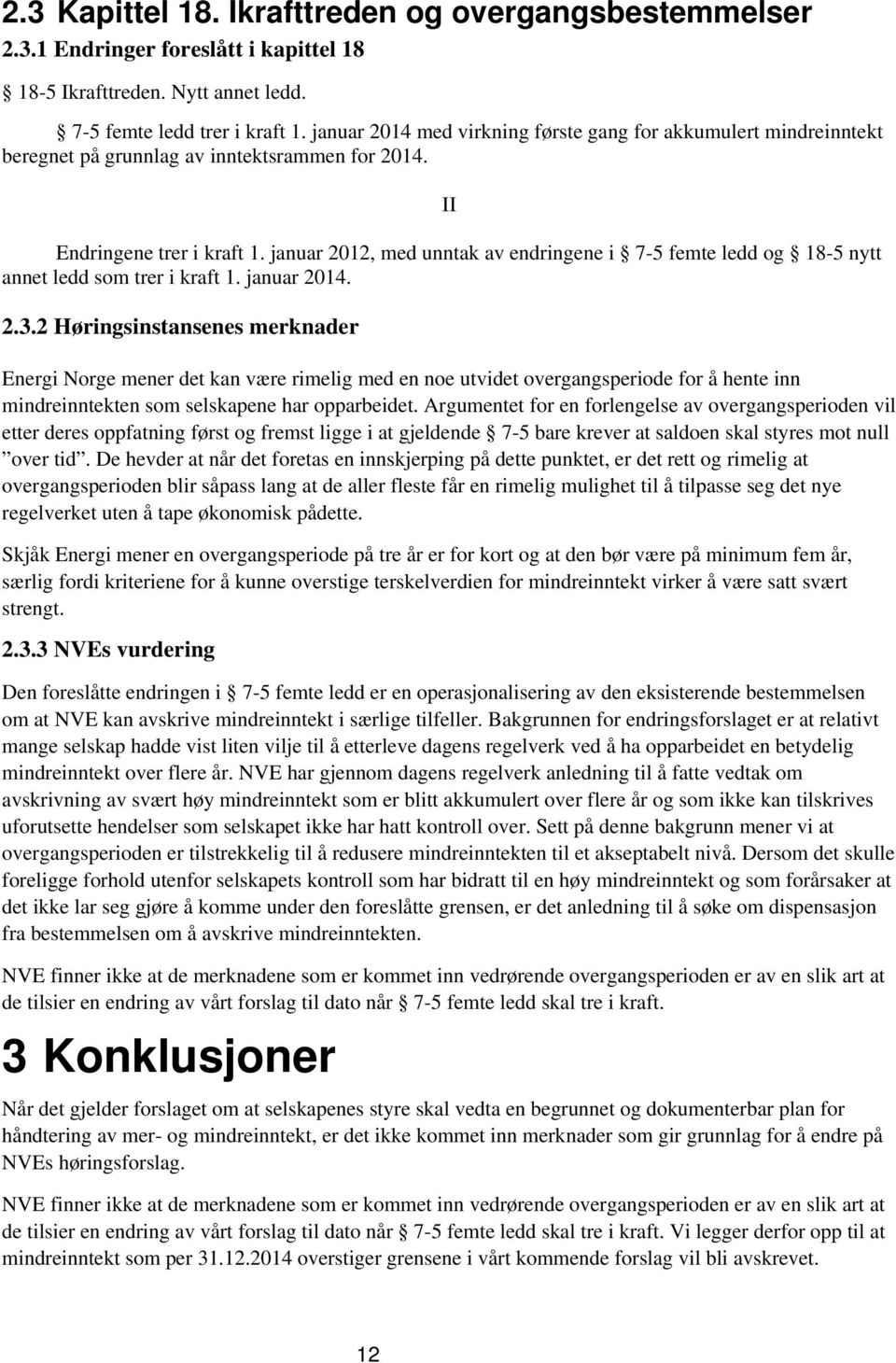 januar 2012, med unntak av endringene i 7-5 femte ledd og 18-5 nytt annet ledd som trer i kraft 1. januar 2014. 2.3.