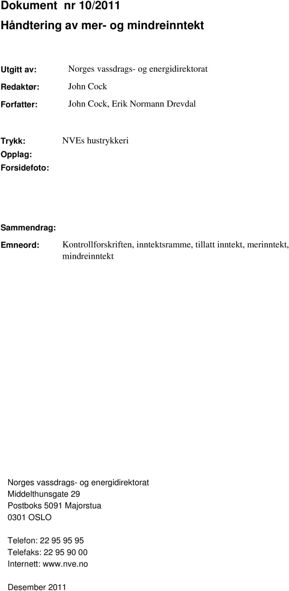 Emneord: Kontrollforskriften, inntektsramme, tillatt inntekt, merinntekt, mindreinntekt Norges vassdrags- og