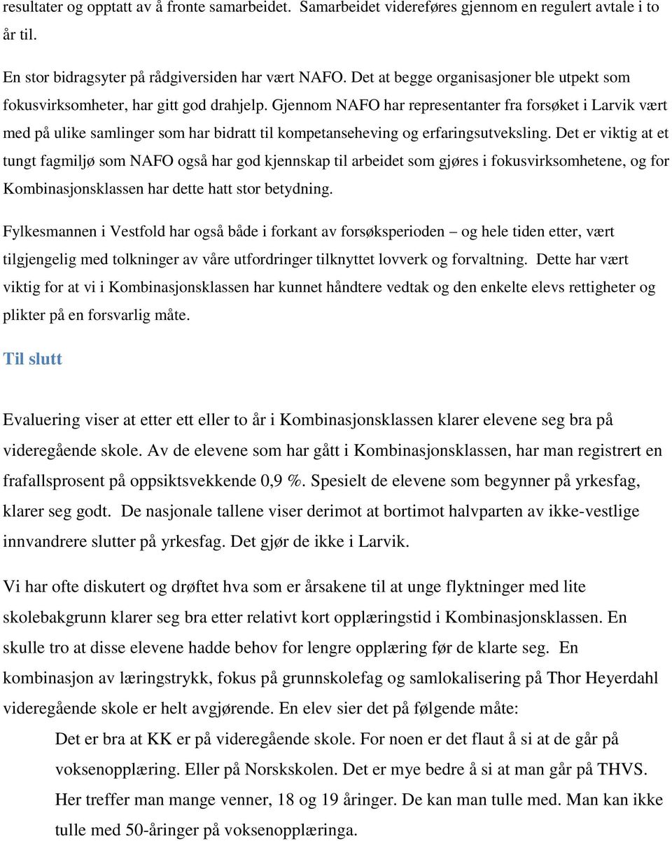 Gjennom NAFO har representanter fra forsøket i Larvik vært med på ulike samlinger som har bidratt til kompetanseheving og erfaringsutveksling.