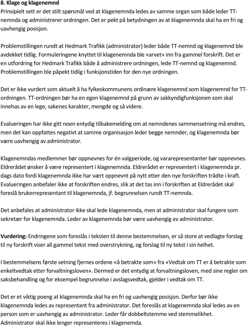 Formuleringene knyttet til klagenemnda ble «arvet» inn fra gammel forskrift. Det er en utfordring for Hedmark Trafikk både å administrere ordningen, lede TT-nemnd og klagenemnd.