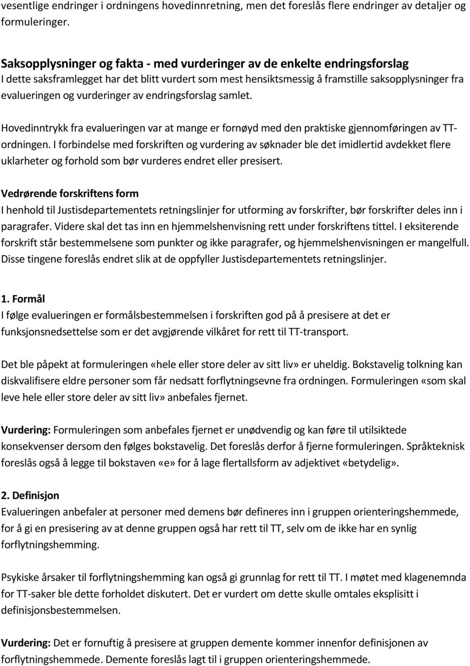 vurderinger av endringsforslag samlet. Hovedinntrykk fra evalueringen var at mange er fornøyd med den praktiske gjennomføringen av TTordningen.