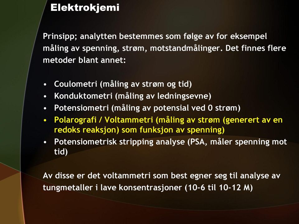 potensial ved 0 strøm) Polarografi / Voltammetri (måling av strøm (generert av en redoks reaksjon) som funksjon av spenning)