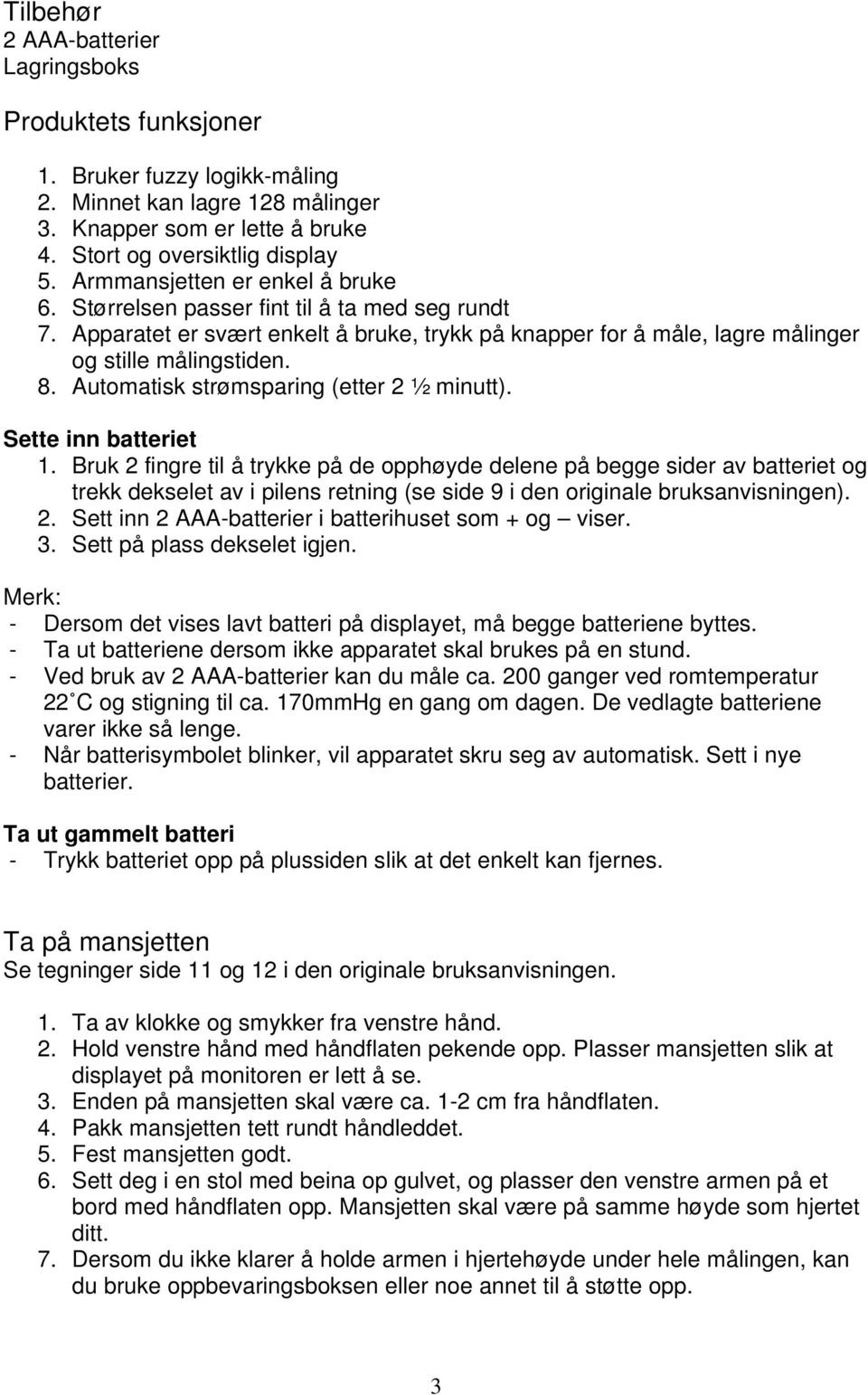 Automatisk strømsparing (etter 2 ½ minutt). Sette inn batteriet 1.