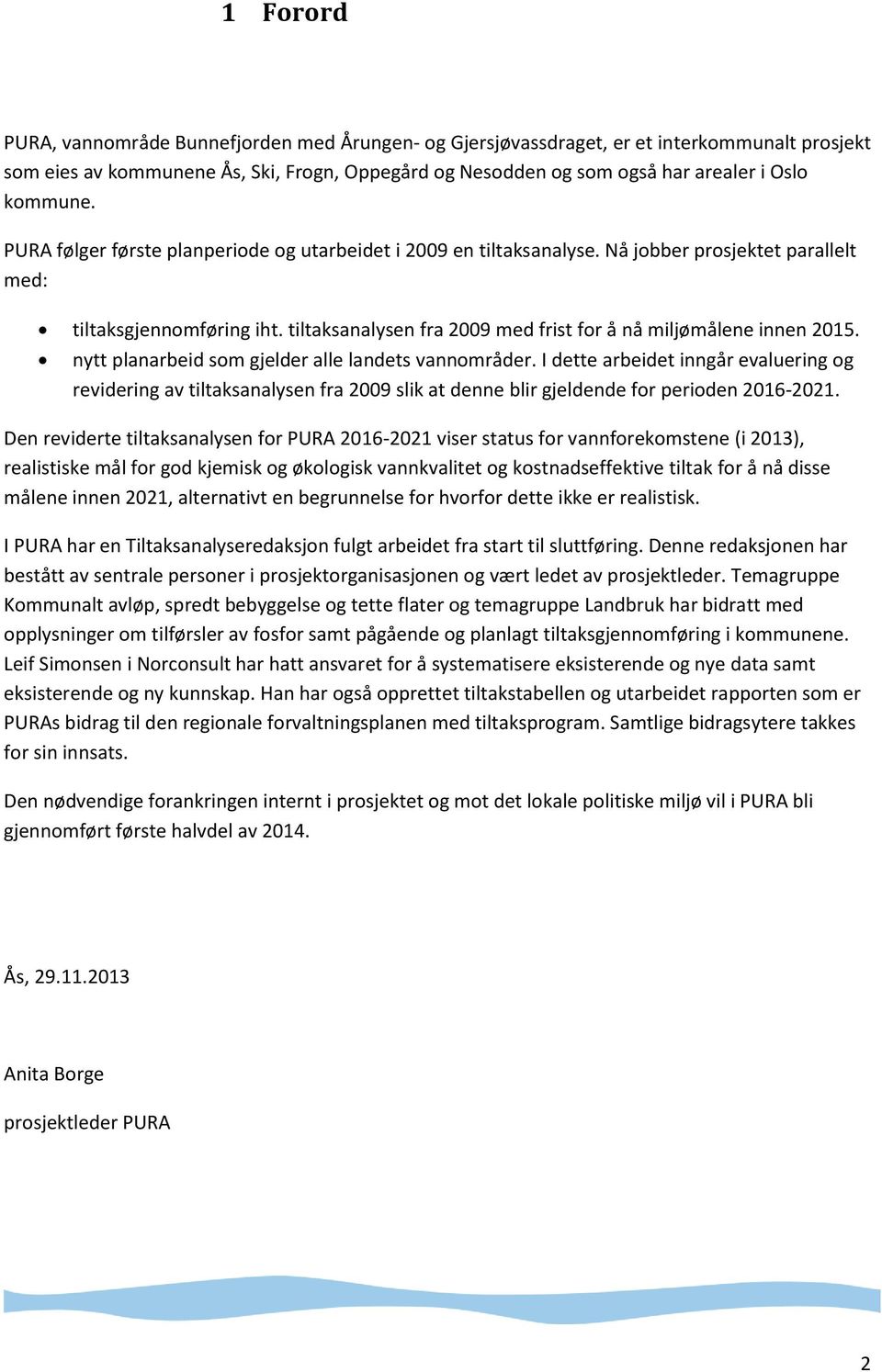 tiltaksanalysen fra 2009 med frist for å nå miljømålene innen 2015. nytt planarbeid som gjelder alle landets vannområder.