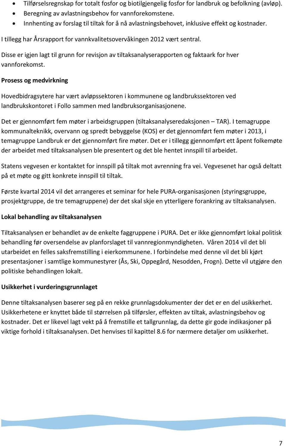 Disse er igjen lagt til grunn for revisjon av tiltaksanalyserapporten og faktaark for hver vannforekomst.