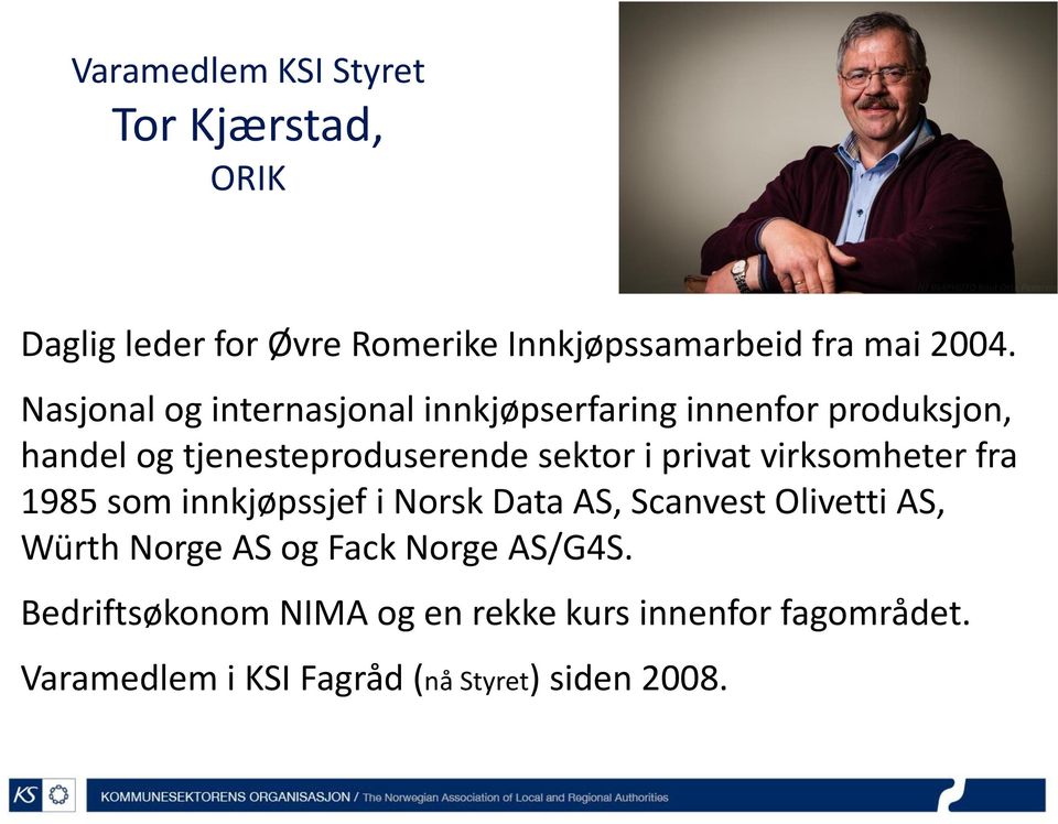 privat virksomheter fra 1985 som innkjøpssjef i Norsk Data AS, Scanvest Olivetti AS, Würth Norge AS og Fack
