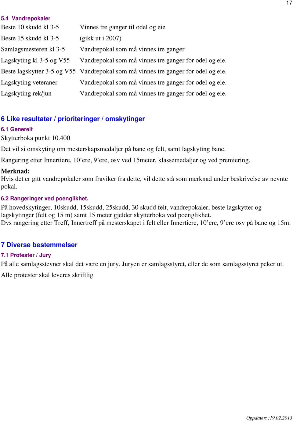 1 Generelt Skytterboka punkt 10.400 Det vil si omskyting om mesterskapsmedaljer på bane og felt, samt lagskyting bane.