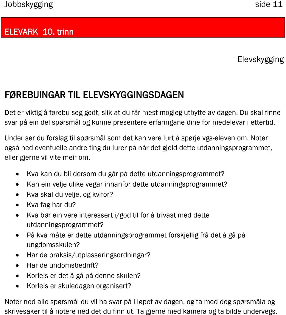 Noter også ned eventuelle andre ting du lurer på når det gjeld dette utdanningsprogrammet, eller gjerne vil vite meir om. Kva kan du bli dersom du går på dette utdanningsprogrammet?