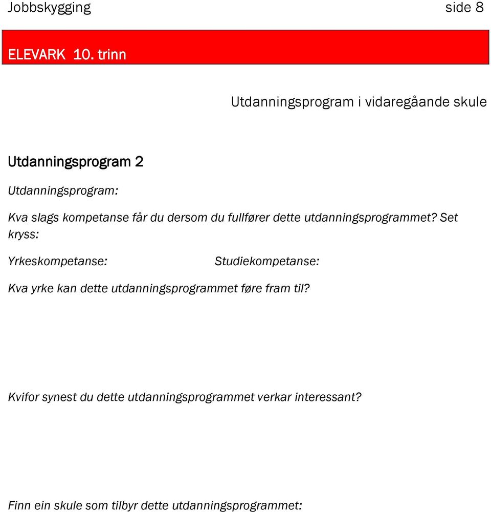Set kryss: Yrkeskompetanse: Studiekompetanse: Kva yrke kan dette utdanningsprogrammet føre fram