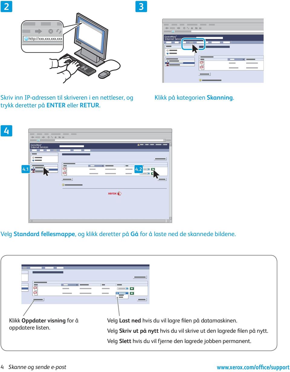 . Velg Standard fellesmappe, og klikk deretter på Gå for å laste ned de skannede bildene. Klikk Oppdater visning for å oppdatere listen.