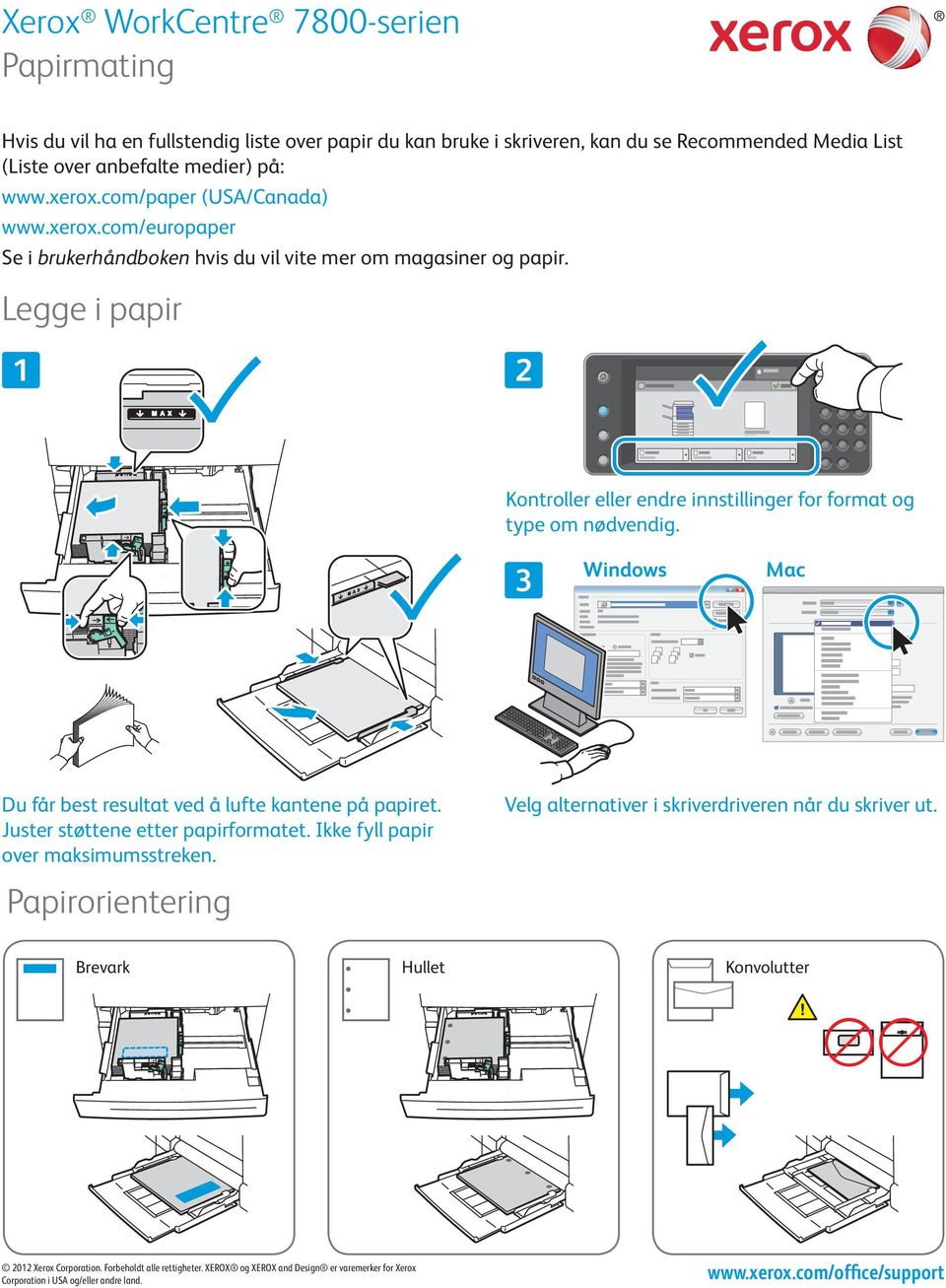 Legge i papir Kontroller eller endre innstillinger for format og type om nødvendig. Windows Mac Du får best resultat ved å lufte kantene på papiret.