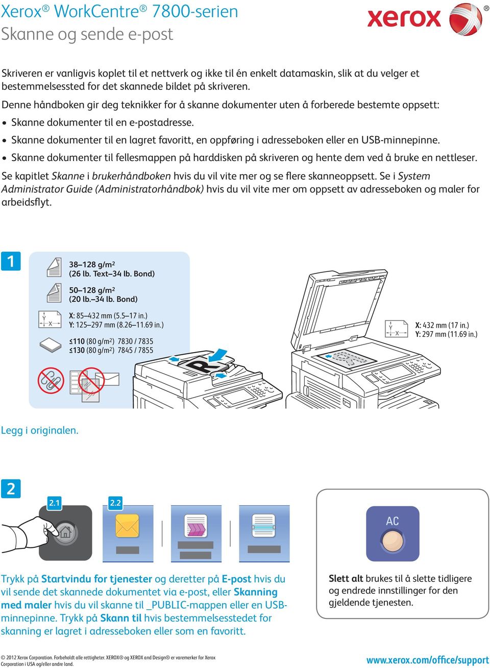 Skanne dokumenter til en lagret favoritt, en oppføring i adresseboken eller en USB-minnepinne. Skanne dokumenter til fellesmappen på harddisken på skriveren og hente dem ved å bruke en nettleser.