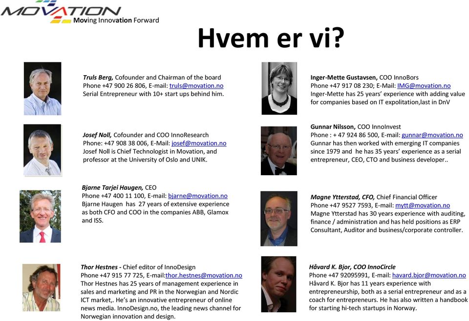 no Inger-Mette has 25 years experience with adding value for companies based on IT expolitation,last in DnV Josef Noll, Cofounder and COO InnoResearch Phone: +47 908 38 006, E-Mail: josef@movation.