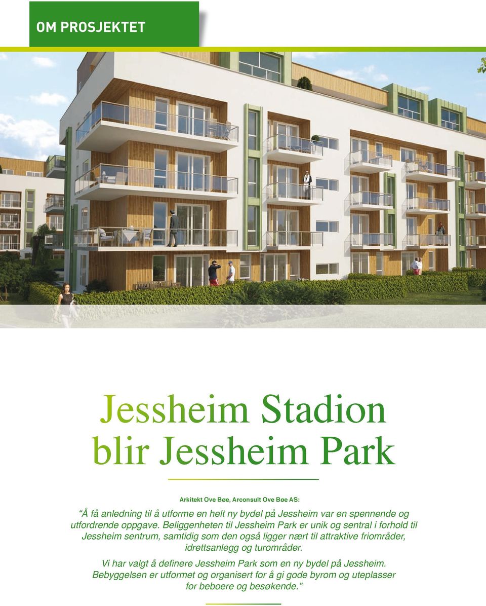 Beliggenheten til Jessheim Park er unik og sentral i forhold til Jessheim sentrum, samtidig som den også ligger nært til attraktive
