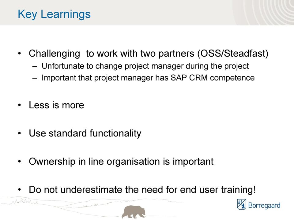 project manager has SAP CRM competence Less is more Use standard functionality
