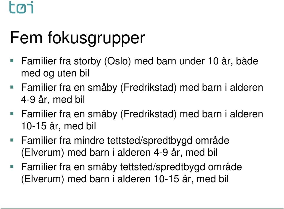 alderen 10-15 år, med bil Familier fra mindre tettsted/spredtbygd område (Elverum) med barn i alderen